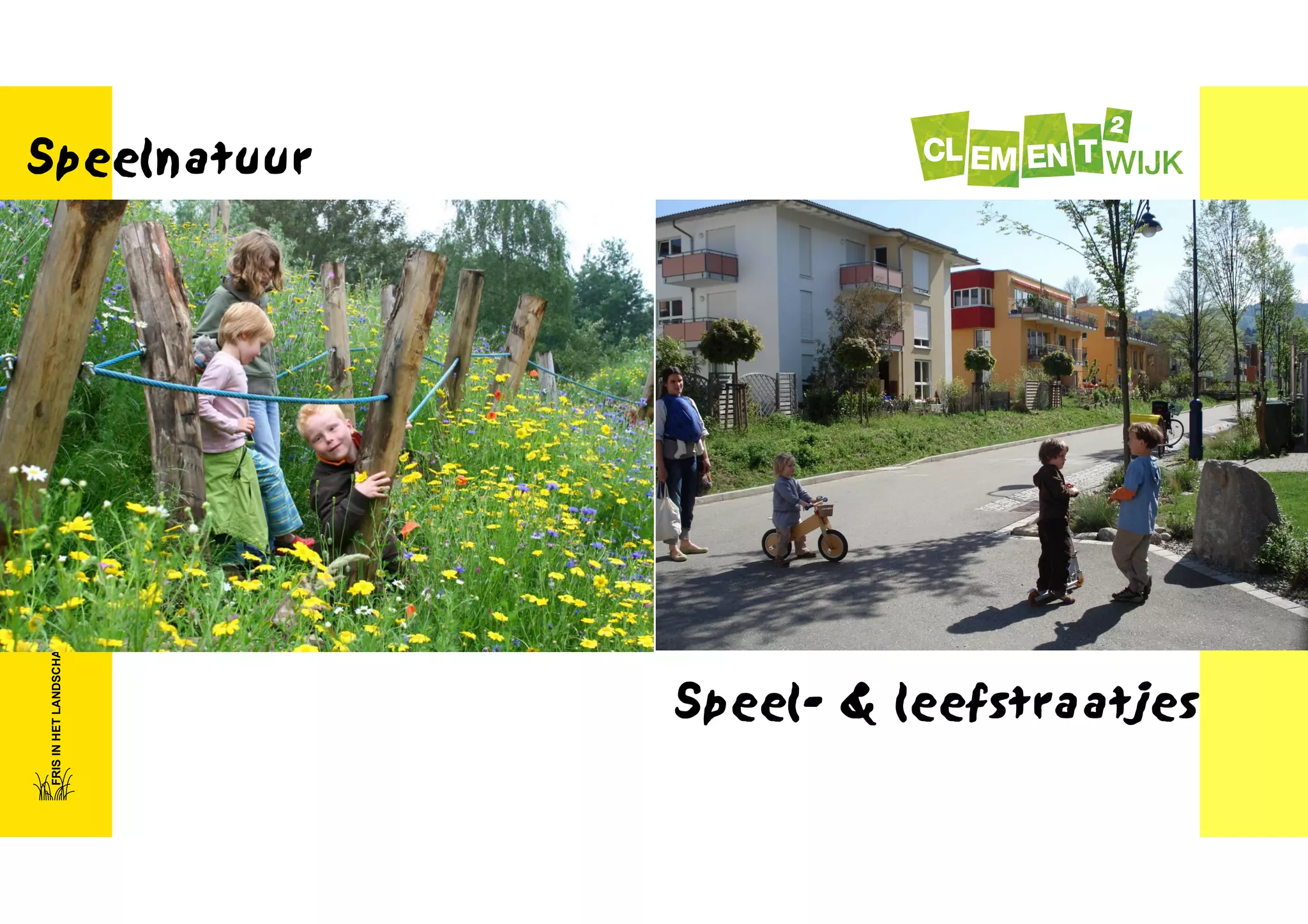 FRIS IN HET LANDSCHAP

Speelnatuur	


Speel- & leefstraatjes	


 