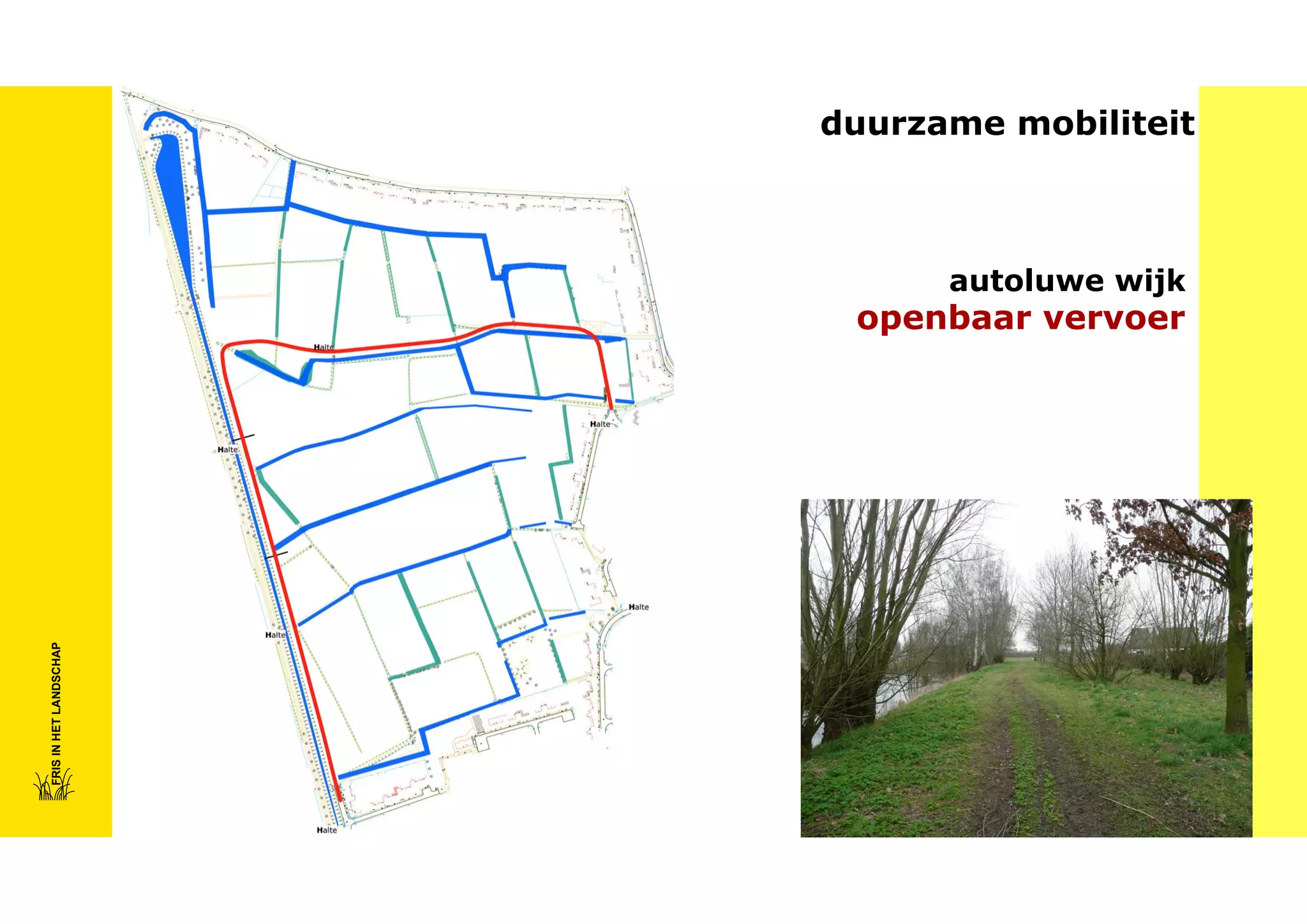 duurzame mobiliteit

autoluwe wijk

FRIS IN HET LANDSCHAP

openbaar vervoer

 