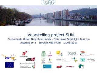 Voorstelling project SUN
Sustainable Urban Neighbourhoods - Duurzame Stedelijke Buurten
Interreg IV a Euregio Maas-Rijn 2008-2011

 