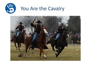 You Are the Cavalry

 
