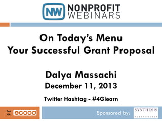On Today’s Menu
Your Successful Grant Proposal
Dalya Massachi
December 11, 2013
Twitter Hashtag - #4Glearn
Part
Of:

Sponsored by:

 