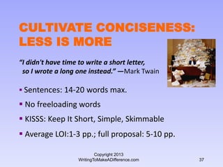 CULTIVATE CONCISENESS:
LESS IS MORE
“I didn't have time to write a short letter,
so I wrote a long one instead.” —Mark Twa...