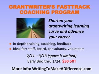 GRANTWRITER’S FASTTRACK
COACHING PROGRAM
Shorten your
grantwriting learning
curve and advance
your career.



In-depth t...