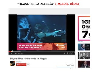 "HIMNO DE LA ALEGRÍA" ( MIGUEL RÍOS) 
 