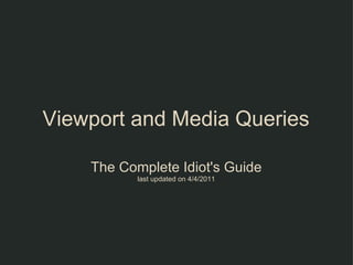 Viewport and Media Queries

    The Complete Idiot's Guide
           last updated on 4/4/2011
 