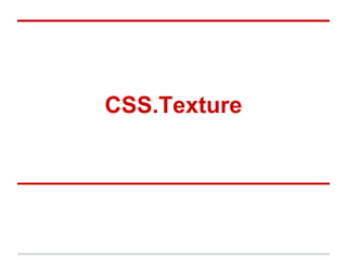 CSS.Texture

 