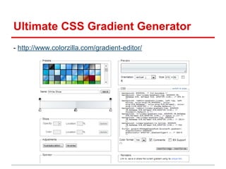 Ultimate CSS Gradient Generator
- http://www.colorzilla.com/gradient-editor/

 