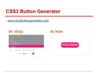 CSS3 Button Generator
- www.css3buttongenerator.com

 