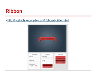 Ribbon
- http://livetools.uiparade.com/ribbon-builder.html

 
