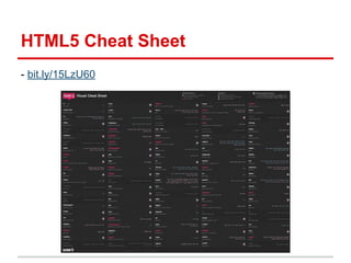 HTML5 Cheat Sheet
- bit.ly/15LzU60

 