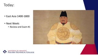 Today:
• East Asia 1400-1800
• Next Week:
• Review and Exam #1
 