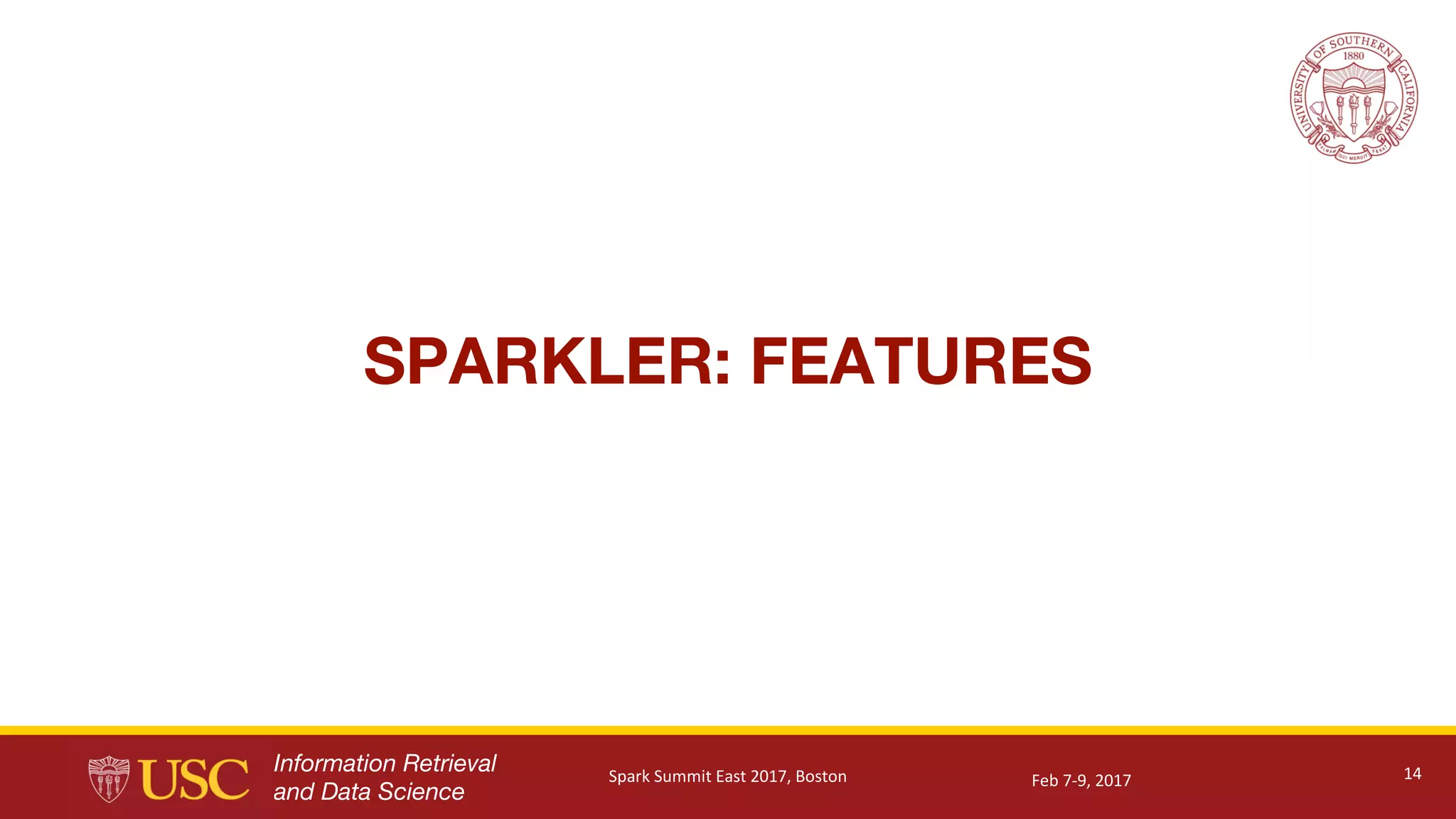 Information Retrieval
and Data Science
SPARKLER: FEATURES
14Feb	7-9,	2017Spark	Summit	East	2017,	Boston
 