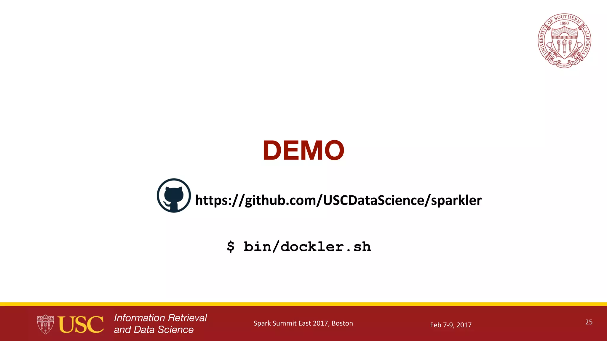 Information Retrieval
and Data Science
DEMO
25
https://github.com/USCDataScience/sparkler
Feb	7-9,	2017Spark	Summit	East	2017,	Boston
$ bin/dockler.sh
 
