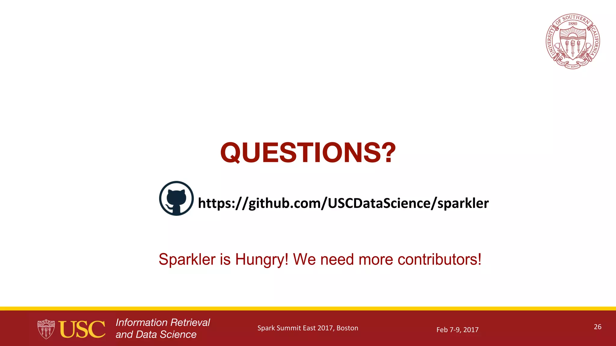Information Retrieval
and Data Science
QUESTIONS?
26
https://github.com/USCDataScience/sparkler
Feb	7-9,	2017Spark	Summit	East	2017,	Boston
 