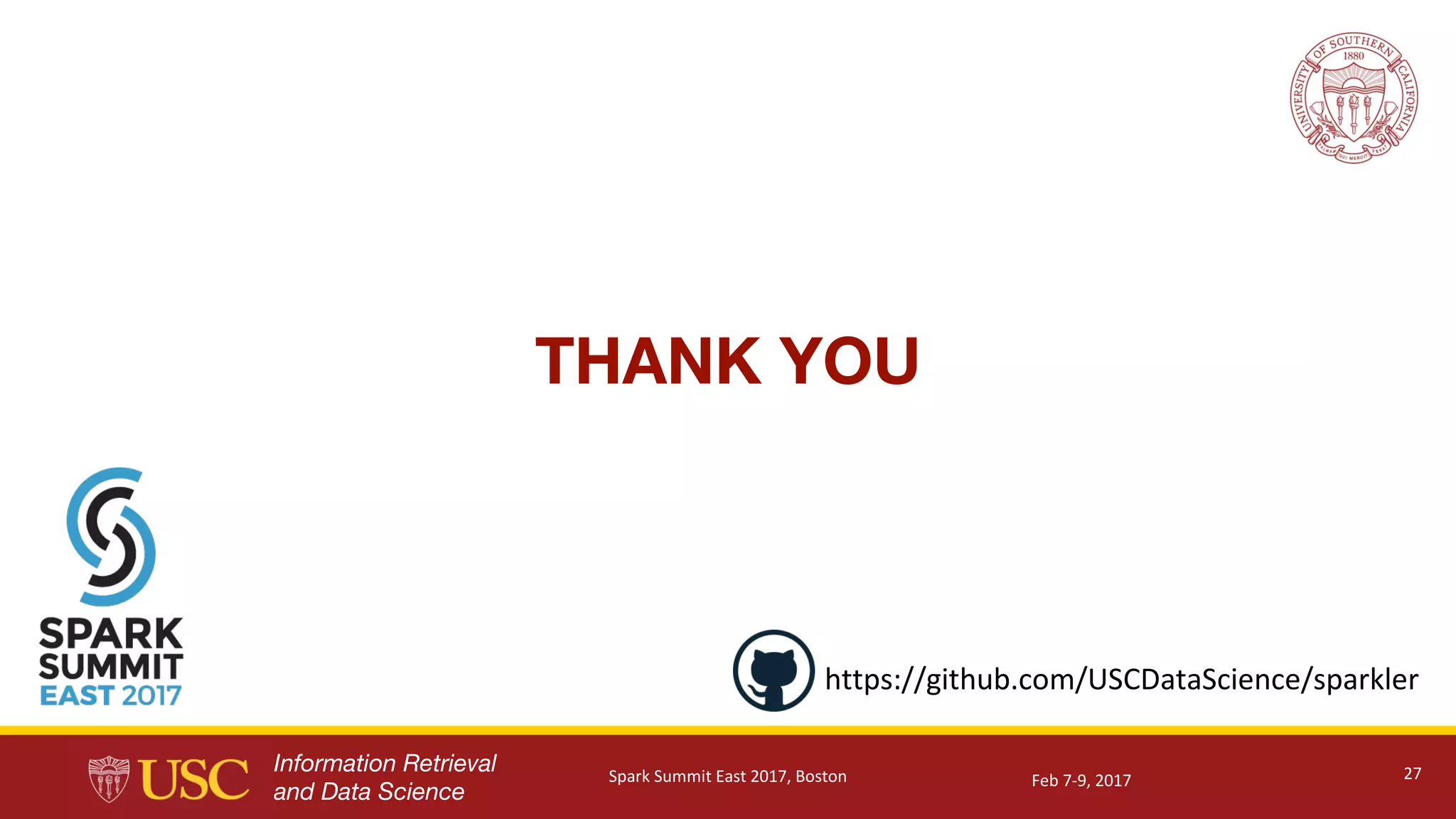 Information Retrieval
and Data Science
THANK YOU
27
https://github.com/USCDataScience/sparkler
Feb	7-9,	2017Spark	Summit	East	2017,	Boston
 
