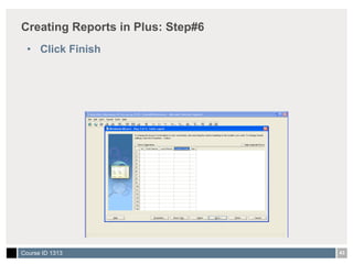 Creating Reports in Plus: Step#6 Click Finish 