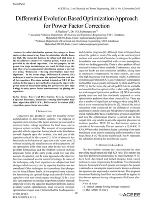 Short Paper
ACEEE Int. J. on Electrical and Power Engineering , Vol. 4, No. 3, November 2013

Differential Evolution Based Optimization Approach
for Power Factor Correction
S.Neelima#1, Dr. P.S.Subramanyam*2
#1

Associate Professor, Department of Electrical and Electronics Engineering, VBIT, Ghatkesar,
Hyderabad-501301, India. Email : neelimarakesh@gmail.com
*2
Professor, Department of Electrical and Electronics Engineering, VBIT, Ghatkesar,
Hyderabad-501301, India. Email : subramanyamps@gmail.com
and dynamic programs [4]. Although these techniques have
solved the problem, most of the early works used analytical
methods with some kind of heuristics. In doing so, the problem
formulation was oversimplified with certain assumptions,
which was lacking generality. There is also a problem of local
minimal in some of these methods. Furthermore, since the
capacitor banks are non continuous variables, taking them
as continuous compensation, by some authors, can cause
very high inaccuracy with the obtained results. A differential
evolution algorithm (DEA) is an evolutionary computation
method that was originally introduced by Storn and Price in
1995 [5]. Furthermore, they developed DEA to be a reliable
and versatile function optimizer that is also readily applicable
to a wide range of optimization problems [6]. DEA uses rather
greedy selection and less stochastic approach to solve
optimization problems than other classical EAs. There are
also a number of significant advantages when using DEA,
which were summarized by Price in [7]. Most of the initial
researches were conducted by the differential evolution
algorithm inventors (Storn and Price) with several papers [8]
which explained the basis of differential evolution algorithm
and how the optimization process is carried out. In this
respect, it is very suitable to solve the capacitor placement or
location problem. IEEE 69 bus distribution system is
considered for case study. The test system is a 12.66 KV, 10
KVA, 69-bus radial distribution feeder consisting of one main
branch and seven laterals containing different number of load
buses. Buses 1 to 27 lie on the main branch. Bus #1 represents
the substation feeding the distribution system.

Abstract- In radial distribution systems, the voltages at buses
reduces when moved away from the substation, also the losses
are high. The reason for decrease in voltage and high losses is
the insufficient amount of reactive power, which can be
provided by the shunt capacitors. For this purpose, in this
paper, two stage methodologies are used. In first stage, the
load flow of pre-compensated distribution system is carried
out using ‘Dimension reducing distribution load flow
algorithm’. In the second stage, Differential Evolution (DE)
technique is used to determine the optimal location and size
of the capacitors. The above method is tested on IEEE 69 bus
system. In this paper a new method is proposed to improve the
power factor of those buses having low power factor (less than
0.8lag) to unity power factor simultaneously by placing the
capacitors.
Index Terms- Electrical Distribution System, Optimal
Capacitor Placement, Dimension reducing distribution load
flow algorithm (DRDLFA), Differential Evolution (DE)
Algorithm, power factor correction.

I. INTRODUCTION
Capacitors are generally used for reactive power
compensation in distribution systems. The purpose of
capacitors is to minimize the power and energy losses and to
maintain better voltage regulation for load buses and to
improve system security. The amount of compensation
provided with the capacitors that are placed in the distribution
network depends upon the location, size and type of the
capacitors placed in the system [1]. A lot of research has
been made on the location of capacitors in the recent past [2]
without including the installation cost of the capacitors. All
the approaches differ from each other by the way of their
problem formulation and the problem solution method
employed. Some of the early works could not take into
account of capacitor cost. In some approaches the objective
function considered was for control of voltage. In some of
the techniques, only fixed capacitors are adopted and load
changes which are very vital in capacitor location was not
considered. Other techniques have considered load changes
only in three different levels. A few proposals were schemes
for determining the optimal design and control of switched
capacitors with non-simultaneous switching [3]. It is also
also very important to consider the problem solution methods
employed to solve the capacitor placement problem, such as
gradient search optimization, local variation method,
optimization of equal area criteria method for fixed capacitors
© 2013 ACEEE
DOI: 01.IJEPE.4.3.1313

II. DISTRIBUTION LOAD FLOW
The distribution systems are characterized by their
prevailing radial nature and high R/X ratio. This renders the
load flow problem ill conditioned. So many methods [9-14]
have been developed and tested ranging from sweep
methods, to conic programming formulation. The relationship
between the complex branch powers and complex bus powers
is derived as a non singular square matrix known as element
the equations are expressed in matrix format. This proposed
dimension Reducing load flow method could be applied to
distribution systems having voltage-controlled buses also.
Notations
N-no of buses
I ij -Branch current flowing through element ij
I j -Bus current of node j
49

 