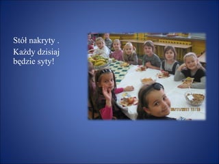 Stół nakryty . Każdy dzisiaj będzie syty! 