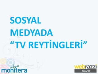 SOSYAL
MEDYADA
“TV REYTİNGLERİ”
 