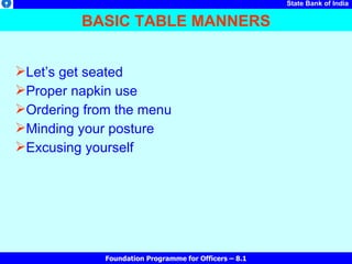 BASIC TABLE MANNERS <ul><li>Let’s get seated </li></ul><ul><li>Proper napkin use </li></ul><ul><li>Ordering from the menu ...