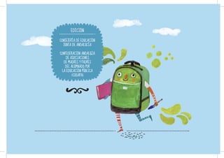 EDICIÓN

CONSEJERÍA DE EDUCACIÓN
  JUNTA DE ANDALUCÍA

CONFEDERACIÓN ANDALUZA
    DE ASOCIACIONES
  DE MADRES Y PADRES
   DEL ALUMNADO POR
 LA EDUCACIÓN PÚBLICA
        (CODAPA)
 