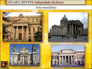 EL MILAGRO GRIEGO
86
STUART, REVETT Antigüedades de Atenas
Arte neoclásico
 