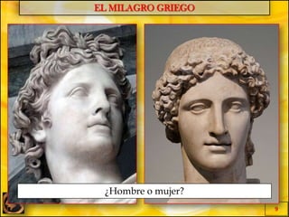 EL MILAGRO GRIEGO
9
¿Hombre o mujer?
 