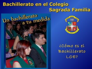 Bachillerato en el Colegio
Sagrada Familia
¿Cómo es la etapa
de Bachillerato?
 