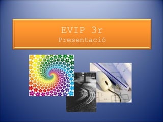 EVIP 3r
Presentació

 