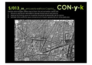 Viendo esta imagen aérea de la Gran Vía actual serías capaz de:
1.  Situar la ubicación del edificio donde transcurre la secuencia
2.  Marcar los tramos que se muestran durante el desarrollo de la misma
3.  Señalar otros edificios que conozcas y/o hayan aparecido en otras películas
 
