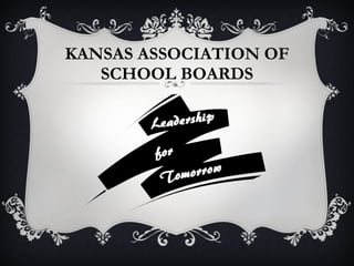 KANSAS ASSOCIATION OF
SCHOOL BOARDS
 
