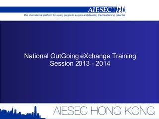 National OutGoing eXchange Training
Session 2013 - 2014
 