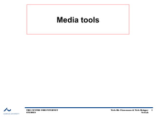 Media tools




THE CENTRE FOR INTERNET            Niels Ole Finnemann & Niels Brügger   1
STUDIES                                                         NetLab
 