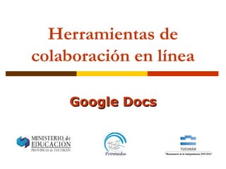 Herramientas de
colaboración en línea
Google DocsGoogle Docs
 