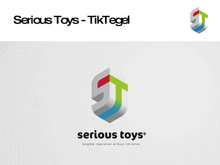 Serious Toys - TikTegel 