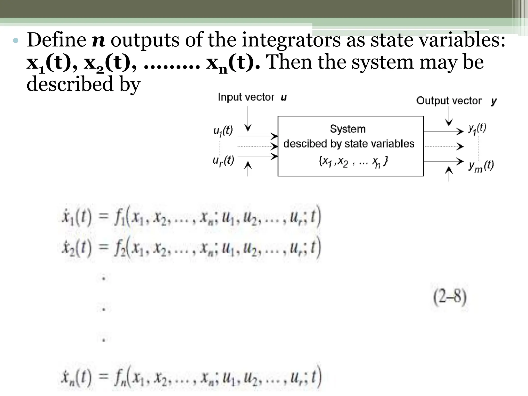 • Define n outputs of the integrators as state variables:
x1(t), x2(t), ……… xn(t). Then the system may be
described by
 