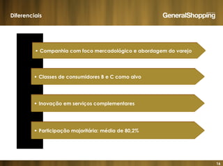 16
Diferenciais
Companhia com foco mercadológico e abordagem do varejoCompanhia com foco mercadológico e abordagem do varejo
Classes de consumidores B e C como alvoClasses de consumidores B e C como alvo
Inovação em serviços complementaresInovação em serviços complementares
Participação majoritária: média de 80,2%Participação majoritária: média de 80,2%
 