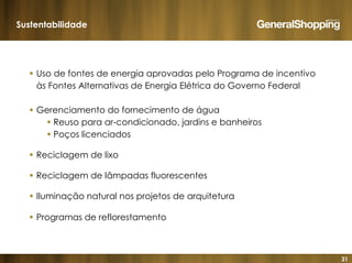 31
Sustentabilidade
Uso de fontes de energia aprovadas pelo Programa de incentivo
às Fontes Alternativas de Energia Elétrica do Governo Federal
Gerenciamento do fornecimento de água
Reuso para ar-condicionado, jardins e banheiros
Poços licenciados
Reciclagem de lixo
Reciclagem de lâmpadas fluorescentes
Iluminação natural nos projetos de arquitetura
Programas de reflorestamento
 