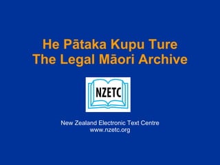 He Pātaka Kupu Ture The Legal Māori Archive New Zealand Electronic Text Centre www.nzetc.org 