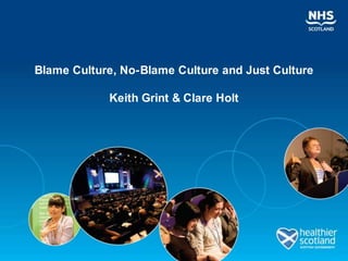 Blame Culture, No-Blame Culture and Just CultureKeith Grint & Clare Holt  