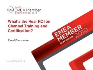 What's the Real ROI on
Channel Training and
Certification?
Panel Discussion
 