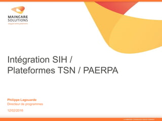 Intégration SIH /
Plateformes TSN / PAERPA
Philippe Lagouarde
Directeur de programmes
12/02/2016
 