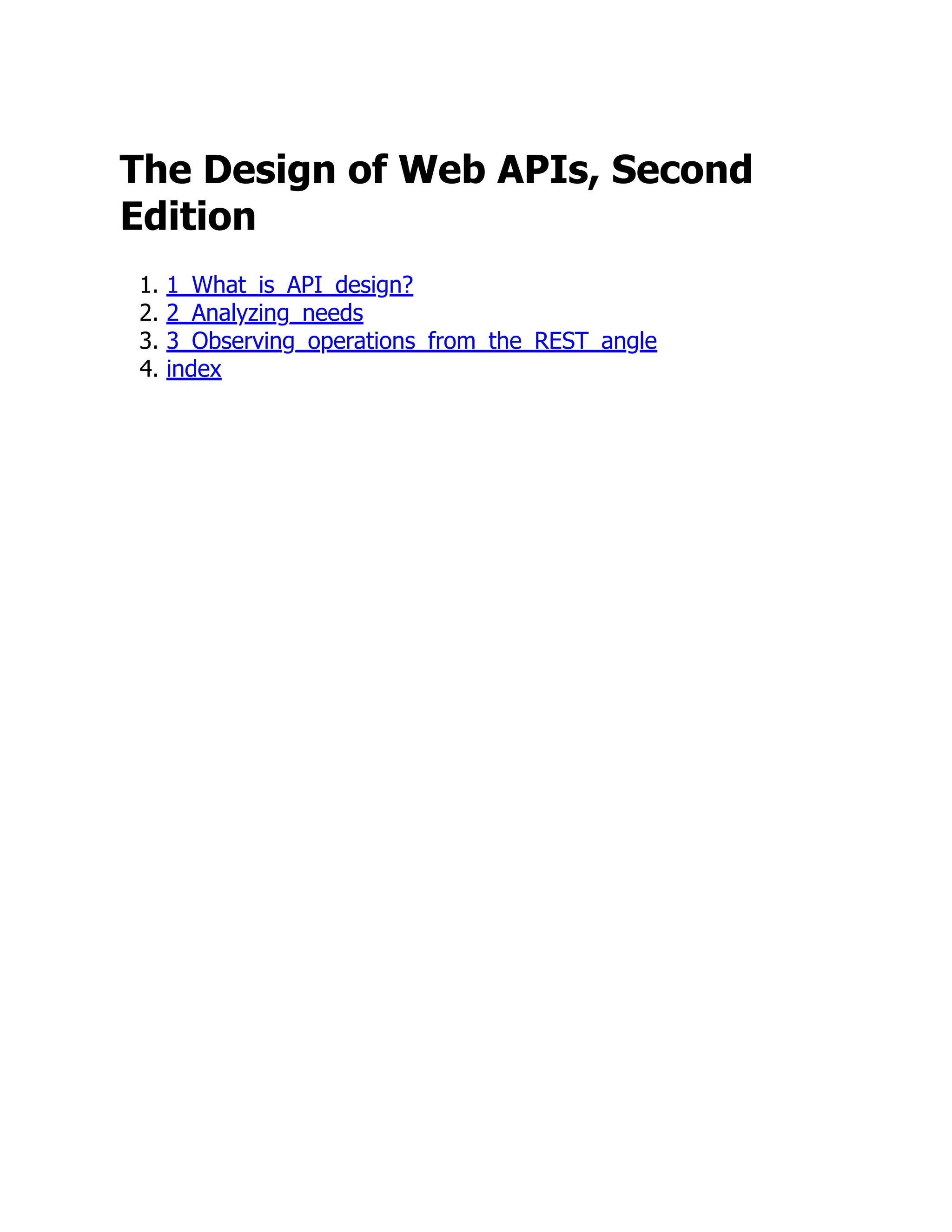 The Design of Web APIs, Second
Edition
1. 1_What_is_API_design?
2. 2_Analyzing_needs
3. 3_Observing_operations_from_the_REST_angle
4. index
 