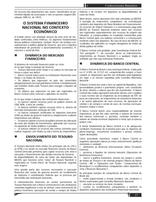 27
Conhecimentos Bancários
Os recursos dos depositantes são, assim, classiﬁcados no pa-
trimônio líquido da associação e não no passivo exigível (Re-
solução CMN 52, de 1967).
O SISTEMA FINANCEIRO
NACIONAL NO CONTEXTO
ECONÔMICO
O Estado exerce sua atividade através de uma série de me-
didas conhecidas como Políticas. Os objetivos fundamentais
dessas políticas (monetária, cambial, ﬁscal e de rendas) con-
substanciam a política global do Governo, que tem o objetivo
indeclinável de promover o desenvolvimento econômico, ﬁ-
nanceiro e social do País.
DINÂMICA DO MERCADO
FINANCEIRO
A dinâmica do mercado ﬁnanceiro pode ser vista:
a) no que tange à atuação do Governo:
• Tesouro Nacional emite títulos e os coloca no mercado de
forma a cobrir seu déﬁcit.
• Banco Central coloca junto às instituições ﬁnanceiras seus
títulos e os títulos do Governo.
• Os dólares que ingressam no país são convertidos
obrigatoriamenteemreaispeloBancoCentral,eimediatamente
são emitidos títulos pelo Tesouro para enxugar a liquidez da
economia.
• Os dólares que ingressam no país são registrados no
Banco Central como reservas e aplicados no exterior.
b) no que tange à atuação das instituições ﬁnanceiras:
• os bancos captam recursos junto ao público através de
CDB, RDB, e letra de câmbio,
• os bancos também captam recursos entre si, através do
mercado interbancário (emissão de CDI).
• os bancos compram certiﬁcados de depósitos bancários
(CDI) ou títulos do governo federal ou simplesmente realizam
empréstimos aos clientes.
• os bancos captam recursos do público através da colocação
de cotas dos fundos de investimento, aplicando tais recursos
na aquisição de títulos públicos e privados.
• os bancos utilizam os recursos das contas correntes para
realizar negócios com títulos ou sob a forma de empréstimos.
ENVOLVIMENTO DO TESOURO
NACIONAL
O Tesouro Nacional emite títulos (os principais são as LTN e
as NTN) e os vende no mercado ﬁnanceiro através do Banco
Central (mercado primário) para captar recursos com vista à
execução e ﬁnanciamento das dívidas internas do Governo.
As disponibilidades de caixa da União são depositadas no
BACEN, que funciona como “caixa” do Tesouro Nacional, e
registradas na “Conta Única” do Tesouro Nacional, segundo
suas origens.
Uma grande parte dos recursos necessários à execução
ﬁnanceira das contas do governo provém do recolhimento
de impostos e contribuições federais que se processa por
intermédio das instituições bancárias.
O relacionamento ﬁnanceiro de caráter permanente do
Tesouro Nacional com o Banco Central decorre das atribuições
cometidas legalmente a este de efetuar, como instrumento de
política monetária, operações de venda e compra de títulos
federais e de receber em depósitos as disponibilidades de
caixa da União.
Além destas, outras operações têm sido cometidas ao BACEN,
a exemplo do empréstimo compulsório, da centralização
cambial e dos depósitos do Plano Brasileiro de Financiamento.
Os recursos de origem tributária e a remuneração paga pelo
BACEN ao Tesouro Nacional incidente sobre tais recursos
são registrados separadamente dos recursos de origem não
tributária, aí compreendidos os resultados transferidos pelo
Banco Central após seu balanço semestral e a remuneração
incidente sobre tais depósitos. No caso de lucro do BACEN, os
resultados são aplicados no resgate obrigatório de títulos da
dívida pública da União.
O Banco Central está proibido, pela Constituição Federal Art.
164, parágrafo 1°, de conceder, direta ou indiretamente,
empréstimos ao Tesouro Nacional e a qualquer órgão ou
entidade que não seja instituição ﬁnanceira.
DINÂMICA DO BANCO CENTRAL
O Banco Central do Brasil é uma autarquia federal, criada pela
Lei nO
4.595, de 31/121 64, competindo-lhe cumprir e fazer
cumprir as disposições que lhe são atribuídas pela legislação
em vigor e as normas expedidas pelo Conselho Monetário
Nacional.
O Banco Central tem sede e foro na capital da República, com
personalidade jurídica e patrimônio próprio, este constituído
de bens, direitos e valores que lhe são transferidos. O Banco
Central não realiza operações bancárias diretas com o público
e suas receitas são as originárias da arrecadação do IOF, de
juros de redesconto, de empréstimos de assistência ﬁnanceira
e de outras aplicações de seus recursos, de operações de
câmbio e de compra e venda de ouro, de receitas eventuais,
inclusive multas e mora.
O Banco Central detém uma responsabilidade de enorme
importância, já que lhe cabe controlar o volume de reservas
dos bancos comerciais e, portanto, controlar também o
volume de moeda escriturai (depósitos à vista) que os bancos
podem criar.
A tarefa fundamental do Banco Central é a de adequa-las
condições monetárias da economia para que os objetivos de
pleno-emprego, crescimento econômico e preços estáveis
sejam alcançados.
Como autoridade monetária, realiza o Banco Central as
seguintes operações típicas já vistas anteriormente (políticas
monetária e cambial):
• administra as Reservas Internacionais (Ativo Circulante
Externo);
• preserva a liquidez do sistema bancário (Operações de
Assistência Financeira);
• exerce a política monetária, através da compra e venda
de títulos do Tesouro e de emissão própria (“Bónus do Banco
Central - BB” e “Operações com Títulos - Compromisso de
Recompra”) e recolhimentos compulsórios sobre depósitos à
vista (“Reservas Bancárias”).
As principais funções de competência do Banco Central do
Brasil são:
• emitir papel-moeda e moeda metálica, nas condições e
limites autorizados pelo Conselho Monetário Nacional;
• executar os serviços do meio circulante;
• receber os recolhimentos compulsórios e também os
depósitos voluntários das instituições ﬁnanceiras bancárias;
 