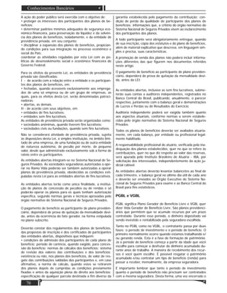 70
Conhecimentos Bancários
A ação do poder público será exercida com o objetivo de:
• proteger os interesses dos participantes dos planos de be-
nefícios;
• determinar padrões mínimos adequados de segurança eco-
nômico-ﬁnanceira, para preservação da liquidez e da solvên-
cia dos planos de benefícios, isoladamente, e da entidade de
previdência privada, em seu conjunto;
• disciplinar a expansão dos planos de benefícios, propician-
do condições para sua integração no processo econômico e
social do País;
coordenar as atividades reguladas por esta Lei com as po-
líticas de desenvolvimento social e econômico ﬁnanceira do
Governo Federal.
Para os efeitos da presente Lei, as entidades de previdência
privada são classiﬁcadas:
I - de acordo com a relação entre a entidade e os participan-
tes dos planos de benefícios, em:
• fechadas, quando acessíveis exclusivamente aos emprega-
dos de uma só empresa ou de um grupo de empresas, as
quais, para os efeitos desta Lei, serão denominadas patroci-
nadoras;
• abertas, as demais.
II - de acordo com seus objetivos, em:
• entidades de ﬁns lucrativos;
• entidades sem ﬁns lucrativos.
As entidades de previdência privada serão organizadas como:
• sociedades anônimas, quando tiverem ﬁns lucrativos;
• sociedades civis ou fundações, quando sem ﬁns lucrativos.
Não se considerará atividade de previdência privada, sujeita
às disposições desta Lei, a simples instituição, no âmbito limi-
tado de uma empresa, de uma fundação ou de outra entidade
de natureza autônoma, de pecúlio por morte, de pequeno
valor, desde que administrado exclusivamente sob a forma de
rateio entre os participantes.
As entidades abertas integram-se no Sistema Nacional de Se-
guros Privados. As sociedades seguradoras autorizadas a ope-
rar no Ramo Vida poderão ser também autorizadas a operar
planos de previdência privada, obedecidas as condições esti-
puladas nesta Lei para as entidades abertas de ﬁns lucrativos.
As entidades abertas terão como única ﬁnalidade, a institui-
ção de planos de concessão de pecúlios ou de rendas e só
poderão operar os planos para os quais tenham autorização
especíﬁca, segundo normas gerais e técnicas aprovadas pelo
órgão normativo do Sistema Nacional de Seguros Privados.
O pagamento de benefício ao participante de plano previden-
ciário, dependerá de prova de quitação da mensalidade devi-
da, antes da ocorrência do fato gerador, na forma estipulada
no plano subscrito.
Deverão constar dos regulamentos dos planos de benefícios,
das propostas de inscrição e dos certiﬁcados de participantes
das entidades abertas, dispositivos que indiquem:
• condições de admissão dos participantes de cada plano de
benefício; período de carência, quando exigido, para conces-
são do benefício; normas de cálculos dos benefícios; sistema
de revisão dos valores das contribuições e dos benefícios;
existência ou não, nos planos dos benefícios, de valor de res-
gate das contribuições saldadas dos participantes e, em caso
aﬁrmativo, a norma de cálculo, quando estes se retirarem
dos planos depois de cumpridas as condições previamente
ﬁxadas e antes da aquisição plena do direito aos benefícios;
especiﬁcação de qualquer parcela destinada a ﬁm diverso da
garantia estabelecida pelo pagamento da contribuição; con-
dição de perda da qualidade de participante dos planos de
benefícios; informações que, a critério do órgão normativo do
Sistema Nacional de Seguros Privados visem ao esclarecimento
dos participantes dos planos.
A todo participante será obrigatoriamente entregue, quando
de sua inscrição, cópia dos estatutos e do plano de benefícios,
além de material explicativo que descreva, em linguagem sim-
ples e precisa, suas características.
A promoção de venda dos planos não poderá incluir informa-
ções diferentes das que ﬁgurem nos documentos referidos
neste artigo.
O pagamento de benefício ao participante de plano previden-
ciário, dependerá de prova de quitação da mensalidade devi-
da, antes da LEI;
As entidades abertas, inclusive as sem ﬁns lucrativos, subme-
terão suas contas a auditores independentes, registrados no
Banco Central do Brasil, publicando, anualmente, o parecer
respectivo, juntamente com o balanço geral e demonstrações
de Lucros e Perdas ou de Resultados do Exercício.
Auditoria independente poderá ser exigida também quanto
aos aspectos atuariais, conforme normas a serem estabele-
cidas pelo órgão normativo do Sistema Nacional de Seguros
Privados.
Todos os planos de benefícios deverão ser avaliados atuaria-
mente, em cada balanço, por entidade ou proﬁssional legal-
mente habilitado.
A responsabilidade proﬁssional do atuário, veriﬁcada pela ina-
dequação dos planos estabelecidos, quer no que se refere às
contribuições, quer no que diz respeito ao valor das reservas,
será apurada pelo Instituto Brasileiro de Atuária - IBA, por
solicitação dos interessados, independentemente da ação ju-
dicial cabível.
As entidades abertas deverão levantar balancetes ao ﬁnal de
cada trimestre, e balanço geral no último dia útil de cada ano
e deverão ser enviados ao Órgão Executivo do Sistema Na-
cional de Seguros Privados para exame e ao Banco Central do
Brasil para ﬁns estatísticos.
PGBL e VGBL
PGBL signiﬁca Plano Gerador de Benefício Livre e VGBL quer
dizer Vida Gerador de Benefício Livre. São planos previdenci-
ários que permitem que se acumule recursos por um prazo
contratado. Durante esse período, o dinheiro depositado vai
sendo investido e rentabilizado pela seguradora escolhida.
Tanto no PGBL como no VGBL, o contratante passa por duas
fases: o período de investimento e o período de benefício. O
primeiro normalmente ocorre quando estamos trabalhando e/
ou gerando renda. Esta é a fase de formação de patrimônio.
Já o período de benefício começa a partir da idade que você
escolhe para começar a desfrutar do dinheiro acumulado du-
rante anos de trabalho. A maneira de recebimento dos recur-
sos é você quem escolhe. É possível resgatar o patrimônio
acumulado e/ou contratar um tipo de benefício (renda) para
passar a receber, mensalmente, da empresa seguradora.
É importante lembrar que tanto o período de investimento
quanto o período de benefício não precisam ser contratados
com a mesma seguradora. Desta forma, uma vez encerrado o
 