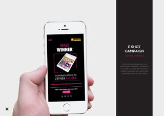 E SHOT
CAMPAIGN
DIGITAL / MOBILE
Mail chimp campaign sent out
following an exhibition competition
in London. I created the emplate in
Adobe Photoshop and assembled
using Mail Chimp for the rollout.
 