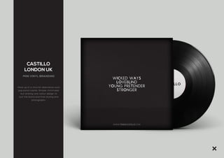 CASTILLO
LONDON UK
MINI VINYL BRANDING
Mock up of a Vinyl for alternative rock/
pop band Castillo. Simple, minimalist
but striking core colour design to
suit the brand and their styling and
photography.
 