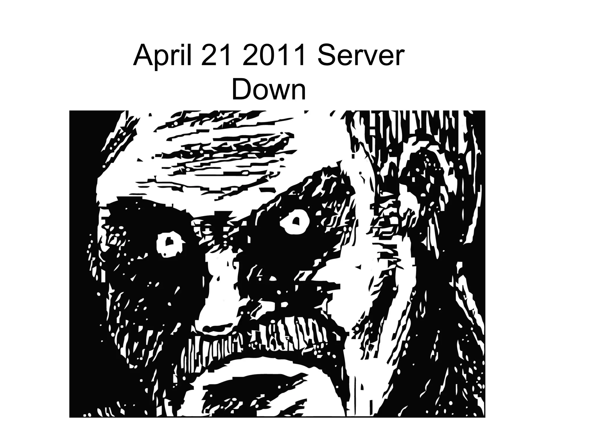 April 21 2011 Server
        Down
 