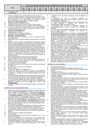 9
Cargo
Número de candidatos habilitados e mais bem classificados até a posição (por Sub-região de Classificação)
1ª
Sub-
região
2ª
Sub-
região
3ª
Sub-
região
4ª
Sub-
região
5ª
Sub-
região
6ª
Sub-
região
7ª
Sub-
região
8ª
Sub-
região
9ª
Sub-
região
10ª
Sub-
região
11ª
Sub-
região
12ª
Sub-
região
Técnico Judiciário – Área
Administrativa
600ª 150ª 50ª 30ª 70ª 20ª 20ª 70ª 90ª 25ª 35ª 90ª
2.1 Os demais candidatos serão automaticamente excluídos do Concurso.
3. Na Prova Dissertativa-Redação, o candidato deverá desenvolver um texto
dissertativo a partir de uma única proposta, sobre assunto de interesse
geral. Considerando que o texto constitui uma unidade, os itens
discriminados a seguir serão avaliados em estreita correlação:
3.1 Conteúdo - até 40 (quarenta) pontos:
a) perspectiva adotada no tratamento do tema;
b) capacidade de análise e senso crítico em relação ao tema proposto;
c) consistência dos argumentos, clareza e coerência no seu encadeamento.
3.1.1 A nota será prejudicada, proporcionalmente, caso ocorra abordagem
tangencial, parcial ou diluída em meio a divagações e/ou colagem de textos
e de questões apresentados na prova.
3.2 Estrutura - até 30 (trinta) pontos:
a) respeito ao gênero solicitado;
b) progressão textual e encadeamento de ideias;
c) articulação de frases e parágrafos (coesão textual).
3.3 Expressão - até 30 (trinta) pontos:
a) desempenho linguístico de acordo com o nível de conhecimento exigido
para o Cargo/Área;
b) adequação do nível de linguagem adotado à produção proposta e coerência
no uso;
c) domínio da norma culta formal, com atenção aos seguintes itens: estrutura
sintática de orações e períodos, elementos coesivos; concordância verbal e
nominal; pontuação; regência verbal e nominal; emprego de pronomes; flexão
verbal e nominal; uso de tempos e modos verbais; grafia e acentuação.
4. Na aferição do critério de correção gramatical, por ocasião da avaliação do
desempenho na Prova Dissertativa-Redação a que se refere este Capítulo,
poderão os candidatos valer-se das normas ortográficas em vigor antes ou
depois daquelas implementadas pelo Decreto Presidencial nº 6.583, de 29
de setembro de 2008, e alterado pelo Decreto nº 7.875, de 27 de dezembro
de 2012, em decorrência do período de transição previsto no art. 2º,
parágrafo único da citada norma que estabeleceu o Acordo Ortográfico da
Língua Portuguesa.
5. Será atribuída nota ZERO à Prova Dissertativa-Redação que:
a) fugir à modalidade de texto solicitada e/ou ao tema proposto;
b) apresentar textos sob forma não articulada verbalmente (apenas com
desenhos, números e palavras soltas ou em versos) ou qualquer fragmento
do texto escrito fora do local apropriado;
c) for assinada fora do local apropriado;
d) apresentar qualquer sinal que, de alguma forma, possibilite a identificação
do candidato;
e) for escrita a lápis, em parte ou na sua totalidade;
f) estiver em branco;
g) apresentar letra ilegível e/ou incompreensível.
6. A folha para rascunho no Caderno de Provas é de preenchimento
facultativo. Em hipótese alguma o rascunho elaborado pelo candidato será
considerado na correção da Prova Dissertativa-Redação pela Banca
Examinadora.
7. Na Prova Dissertativa-Redação, deverão ser rigorosamente observados os
limites mínimo de 20 (vinte) linhas e máximo de 30 (trinta) linhas, sob pena
de perda de pontos a serem atribuídos à Prova Dissertativa-Redação.
8. A Prova Dissertativa-Redação terá caráter eliminatório e classificatório e
será avaliada na escala de 0 (zero) a 100 (cem) pontos, considerando-se
habilitado o candidato que nela obtiver nota igual ou superior a 60
(sessenta) pontos.
9. O candidato não habilitado na Prova Dissertativa-Redação será excluído do
Concurso.
CAPÍTULO XI. DA CLASSIFICAÇÃO FINAL
1. Obedecidos os critérios estabelecidos nos Capítulos VIII e IX deste Edital, para
todos os Cargos/Áreas/Especialidades de Analista Judiciário e cargos de
Técnico Judiciário – Área Administrativa – Especialidade Contabilidade e
Técnico Judiciário - Área Apoio Especializado – Especialidades Enfermagem
e Tecnologia da Informação, a nota final será igual ao total de pontos obtido
nas Provas Objetivas de Conhecimentos Básicos e de Conhecimentos
Específicos mais a nota ponderada obtida na Prova Estudo de Caso.
2. Obedecidos os critérios estabelecidos nos Capítulos VIII e X deste Edital,
para o cargo de Técnico Judiciário - Área Administrativa, a nota final
será igual ao total de pontos obtido nas Provas Objetivas de Conhecimentos
Básicos e de Conhecimentos Específicos mais a nota ponderada obtida na
Prova Dissertativa - Redação.
3. Para todos os Cargos/Áreas/Especialidades, na hipótese de igualdade de
nota final, terá preferência, para fins de desempate, o candidato que:
3.1 tiver idade igual ou superior a sessenta anos, em observância ao disposto
no parágrafo único do artigo 27 da Lei nº 10.741/03 (Estatuto do Idoso);
3.2 obtiver a maior nota na Prova de Estudo de Caso ou Prova Dissertativa -
Redação;
3.3 obtiver a maior nota ponderada na Prova Objetiva;
3.4 tiver maior idade;
3.5 tiver exercido efetivamente a função de jurado, nos termos da Lei nº 11.689,
de 09 de junho de 2008.
4. Para fins do disposto no item 3 deste Capítulo, serão considerados os
dados pessoais informados até a data limite de correção dos dados
cadastrais estabelecida no item 5 do Capítulo VII deste Edital.
5. Os candidatos habilitados serão classificados em ordem decrescente da
nota final, em Listas de Classificação especificadas no item 6 deste
Capítulo.
6. O resultado final do concurso será divulgado por meio de quatro listas,
contendo:
6.1 a classificação de todos os candidatos habilitados, por
Cargo/Área/Especialidade e Sub-região de opção, inclusive os inscritos
como candidatos com deficiência;
6.2 a classificação dos candidatos habilitados e inscritos, exclusivamente, para
as vagas reservadas a candidatos com deficiência, por
Cargo/Área/Especialidade e Sub-região de opção.
6.3 a classificação geral de todos os candidatos habilitados, por
Cargo/Área/Especialidade, inclusive os inscritos como candidatos com
deficiência;
6.4 a classificação geral dos candidatos habilitados e inscritos, exclusivamente,
para as vagas reservadas a candidatos com deficiência, por
Cargo/Área/Especialidade.
7. Para os cargos de Analista Judiciário – Área Judiciária – Especialidade Oficial
de Justiça Avaliador Federal e Analista Judiciário – Área Judiciária: para o
fim de atender ao disposto no item 6 deste Capítulo, as listas mencionadas,
específica e respectivamente nos subitens 6.3 e 6.4, serão feitas por ordem
decrescente da nota bruta total do candidato nas provas objetivas, calculada
multiplicando-se o número de acertos total em cada prova (Conhecimentos
Básicos + Conhecimentos Específicos) pelos respectivos pesos
(considerando-se tais pesos conforme disposto na tabela do item 1 do
Capítulo VI - Das Provas), e somando-se tal nota bruta à nota final obtida na
prova de Estudo de Caso (na forma do Capítulo IX deste Edital).
7.1 Para efeitos deste item, em caso de igualdade de nota final, serão
observados, integralmente, os itens 3 e 4 deste Capítulo.
8. Para o cargo de Técnico Judiciário – Área Administrativa: para o fim de
atender ao disposto no item 6 deste Capítulo, as listas mencionadas,
específica e respectivamente nos subitens 6.3 e 6.4, serão feitas por ordem
decrescente da nota bruta total do candidato nas provas objetivas, calculada
multiplicando-se o número de acertos total em cada prova (Conhecimentos
Básicos + Conhecimentos Específicos) pelos respectivos pesos
(considerando-se tais pesos conforme disposto na tabela do item 1 do
Capítulo VI-Das Provas), e somando-se tal nota bruta à nota final obtida na
prova Dissertativa-Redação (na forma do Capítulo X deste Edital).
8.1 Para efeitos deste item, em caso de igualdade de nota final, serão
observados, integralmente, os itens 3 e 4 deste Capítulo.
9. Os demais candidatos serão excluídos do Concurso.
CAPÍTULO XII. DOS RECURSOS
1. Será admitido recurso quanto:
a) ao indeferimento do requerimento de isenção do valor da inscrição;
b) ao indeferimento da condição de candidato com deficiência e/ou solicitação
especial;
c) à aplicação das Provas;
d) às questões das Provas Objetivas e gabaritos preliminares;
e) à vista da Folha de Respostas da Prova Objetiva, Estudo de Caso e
Dissertativa - Redação;
f) ao resultado das Provas.
2. Os recursos deverão ser interpostos no prazo de 2 (dois) dias úteis após a
ocorrência do evento que lhes der causa, tendo como termo inicial o 1º dia
útil subsequente à data do evento a ser recorrido.
2.1 Somente serão considerados os recursos interpostos no prazo estipulado
para a fase a que se referem.
2.2 Não serão aceitos os recursos interpostos em prazo destinado a evento
diverso do questionado.
3. Os recursos deverão ser interpostos exclusivamente pela Internet, no site
da Fundação Carlos Chagas (www.concursosfcc.com.br), de acordo com as
instruções constantes da página do Concurso Público.
3.1 Somente serão apreciados os recursos interpostos e transmitidos conforme
as instruções contidas neste Edital e no site da Fundação Carlos Chagas.
3.2 A Fundação Carlos Chagas e o Tribunal Regional do Trabalho da 3ª Região
não se responsabilizam por recursos não recebidos por motivo de ordem
técnica dos computadores, falha de comunicação, congestionamento das
linhas de comunicação, falta de energia elétrica, bem como outros fatores
de ordem técnica que impossibilitem a transferência de dados.
4. O candidato deverá ser claro, consistente e objetivo em seu pleito.
5. Não serão aceitos recursos interpostos por fac-símile (fax), telex, telegrama,
e-mail ou outro meio que não seja o especificado neste Edital.
6. Será concedida vista da Folha de Respostas da Prova Objetiva a todos os
candidatos que realizaram prova, no período recursal referente ao resultado
preliminar das Provas.
7. Será concedida vista da Prova de Estudo de Caso e Dissertativa-Redação a
todos os candidatos que tiveram a respectiva prova corrigida, conforme
Capítulos IX e X deste Edital, no período recursal referente ao resultado
preliminar das Provas.
7.1 As instruções para a vista da Prova de Estudo de Caso e Dissertativa-
Redação estarão disponíveis no site da Fundação Carlos Chagas
(www.concursosfcc.com.br).
8. A Banca Examinadora constitui última instância para recurso, sendo
soberana em suas decisões, razão pela qual não caberão recursos
adicionais.
9. O gabarito divulgado poderá ser alterado, em função dos recursos interpostos,
e as provas serão corrigidas de acordo com o gabarito oficial definitivo.
10. Nas Provas Objetivas, o(s) ponto(s) relativo(s) à(s) questão(ões)
eventualmente anulada(s) será(ão) atribuído(s) a todos os candidatos
presentes à prova, independentemente de formulação de recurso.
 
