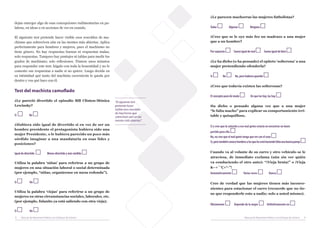 ¿Le parecen machorras las mujeres futbolistas?
dejan emerger algo de esas concepciones rudimentarias en pa-
labras, en ideas o en acciones de vez en cuando.                                           Todas           Algunas             Ninguna


El siguiente test pretende hacer visible esos rescoldos de ma-                             ¿Cree que se le oye más feo un madrazo a una mujer
chismo que sobreviven aún en las mentes más abiertas. Aplica                               que a un hombre?
perfectamente para hombres y mujeres, pues el machismo no
tiene género. No hay respuestas buenas ni respuestas malas;                                Por supuesto         Suena igual de mal          Suena igual de bien
solo respuestas. Tampoco hay puntajes ni tablas para medir los
grados de machismo; solo reflexiones. Tómese unos minutos                                  ¿Le ha dicho (o ha pensado) el epíteto ‘solterona’ a una
para responder este test; hágalo con toda la honestidad y no le                            mujer pretendiendo ofenderla?
comente sus respuestas a nadie si no quiere. Luego decida en
su intimidad qué tanto del machista cavernícola le queda por                               Si         No         No, pero hubiera querido
dentro y vea qué hace con él.
                                                                                           ¿Cree que todavía existen las solteronas?
Test del machista camuflado
                                                                                           El concepto pasó de moda            De que las hay, las hay
¿Le pareció divertido el episodio Bill Clinton-Mónica             “El siguiente test
Lewinsky?                                                         pretende hacer           Ha dicho o pensado alguna vez que a una mujer
                                                                  visible esos rescoldos   “le falta macho” para explicar su comportamiento irri-
                                                                  de machismo que
Sí           No                                                   sobreviven aún en las    table y quisquilloso.
                                                                  mentes más abiertas”
¿Hubiera sido igual de divertido si en vez de ser un                                       Sí y cree que la solución a ese mal genio estaría en encontrar un buen
hombre presidente el protagonista hubiera sido una
                                                                                           partido para ella
mujer Presidente, o le hubiera parecido un poco más
                                                                                           No, no cree que el mal genio tenga que ver con el sexo
sórdido imaginar a una mandataria en esas lides y
                                                                                           Sí, pero también conoce hombres a los que les está haciendo falta una buena pareja
posiciones?

Igual de divertido          Menos divertido y más sórdido                                  Cuando va al volante de su carro y otro vehículo se le
                                                                                           atraviesa, de inmediato exclama (aún sin ver quién
Utiliza la palabra ‘niñas’ para referirse a un grupo de                                    va conduciendo el otro auto): “¡Vieja bruta!” o ¡Vieja
mujeres en una situación laboral o social determinada                                      &··+´¨Ç+*·”!
(por ejemplo, “niñas, organícense en mesa redonda”).                                       Automáticamente               Varias veces           Nunca

Si           No                                                                            Cree de verdad que las mujeres tienen más inconve-
                                                                                           nientes para estacionar el carro (recuerde que no tie-
Utiliza la palabra ‘viejas’ para referirse a un grupo de
                                                                                           ne que responderle esto a nadie; solo a usted mismo).
mujeres en otras circunstancias sociales, laborales, etc.
(por ejemplo, fulanito ya está saliendo con otra vieja).
                                                                                           Obviamente           Depende de la mujer           Definitivamente no
Si           No
8    Manual de Reportería Política con Enfoque de Género                                                                  Manual de Reportería Política con Enfoque de Género   9
 